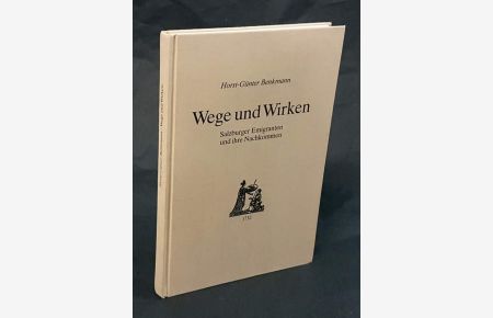 Wege und Wirken. Salzburger Emigranten und ihre Nachkommen.