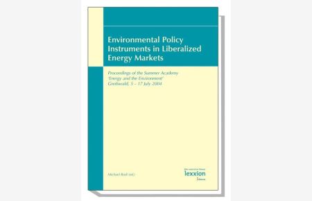 Environmental Policy Instruments in Liberalized Energy Markets  - Proceedings of the Summer Academy `Energy and the Environment` Greifswald, 5-17 July 2004