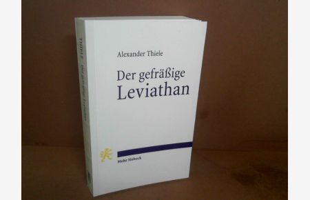 Der gefräßige Leviathan. Entstehung, Ausbreitung und Zukunft des modernen Staates.