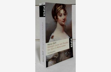 Königin Luise von Preußen : ein Stern in Wetterwolken : eine Biographie. Mit 34 Abbildungen.   - Piper ; 1548