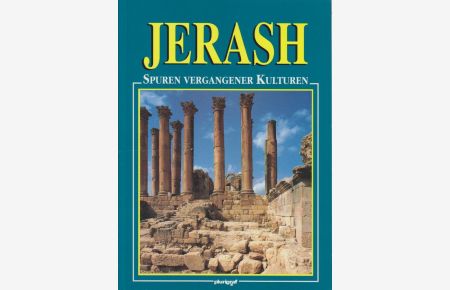 Jerash : Spuren vergangener Kulturen.   - Stefania Belloni. [Fotogr. von: Pier Giorgio Sclarandis ... Übers.: Claudia Zysk]