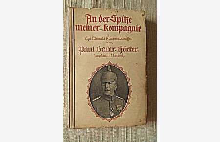 An der Spitze meiner Kompagnie drei Monate Kriegserlebnisse von Paul Oskar Höcker Hauptmann d. Landwehr - mit Ansichtskarte (Landkarte) Kennen Sie schon Die grosse Zeit
