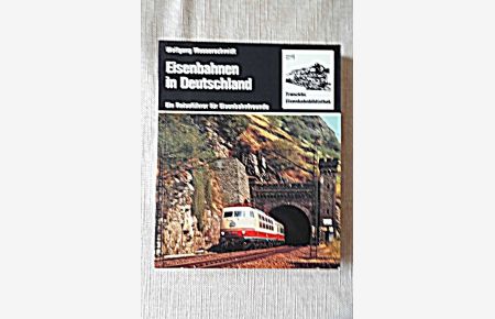 Eisenbahnen in Deutschland Ein Reiseführer für Eisenbahnfreunde Franckhs Eisenbahnbibliothek