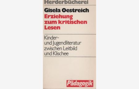 Erziehung zum kritischen Lesen : Kinder- u. Jugendliteratur zwischen Leitbild u. Klischee.   - Herderbücherei ; Bd. 9003 : Pädagogik