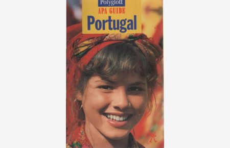 Portugal.   - [Dt. Bearb.: Kirsten Wulf. Bearb. Infoteil: Hans-Joachim Thiem] / Polyglott-APA-Guide