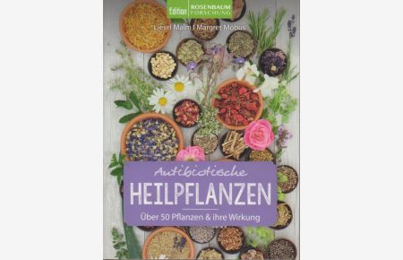 Antibiotische Heilpflanzen : über 50 Pflanzen & ihre Wirkung.   - Liesel Malm, Margret Möbus