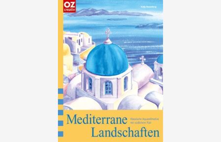 Mediterrane Landschaften: Klassische Aquarellmotive mit südlichem Flair
