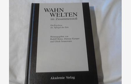 Wahnwelten im Zusammenstoss : die Psychose als Spiegel der Zeit.   - hrsg. von Rudolf Heinz ... / Acta humaniora