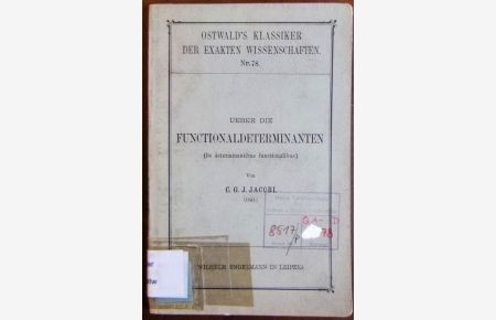 Ueber die Functionaldeterminante  - : de determinantibus functionalibus. Hrsg. v. P. Stäckel. / Ostwald's Klassiker d. exakten Wissenschaft Nr. 78.