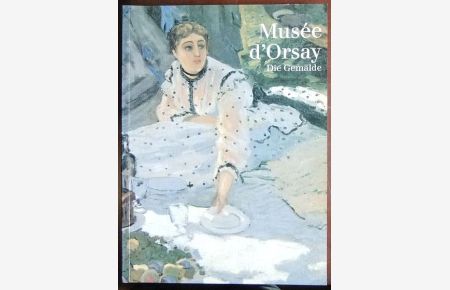 Musée d'Orsay, die Gemälde.   - : Übers.: Christine Goetz. / Museen der Welt