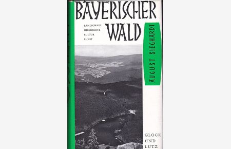 Bayerischer Wald : Landschaft, Geschichte, Kultur, Kunst