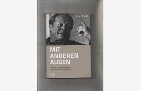Mit anderen Augen : Versuch über den Politiker und Privatmann Willy Brandt.