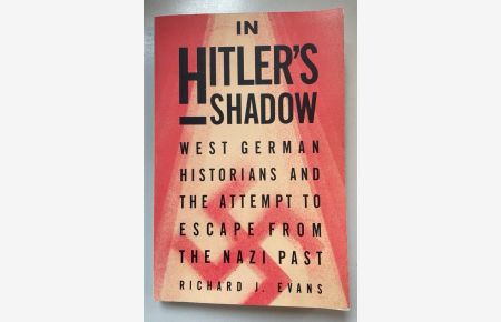 In Hitler's Shadow.   - West German Historians and the Attempt to Escape from the Nazi Past.