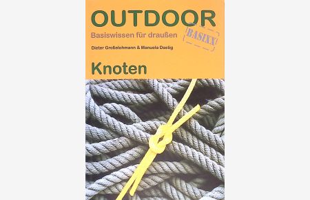 Knoten.   - Outdoorhandbuch ; Bd. 3 : Basiswissen für draußen; Outdoor-Basixx