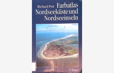 Farbatlas Nordseeküste und Nordseeinseln : ausgewählte Beispiele aus der südlichen Nordsee in geobotanischer Sicht.