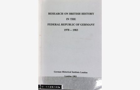 Research on British History in the Federal Republic of Germany, 1: 1978-1983.