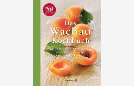Das Wachau Kochbuch - Rezepte aus dem Herzen Österreichs: 2. , erweiterte Auflage  - 2., erweiterte Auflage