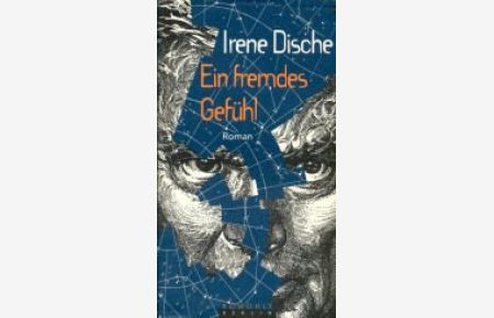 Ein fremdes Gefühl oder Veränderungen über einen Deutschen : Roman  - Irene Dische. Aus dem Engl. von Reinhard Kaiser
