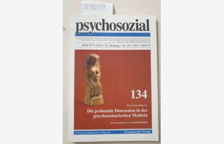 psychosozial, 36. Jahrgang, Nr. 134, 2013, Heft IV : Die Pränatale Dimension in der psychosomatischen Medizin :