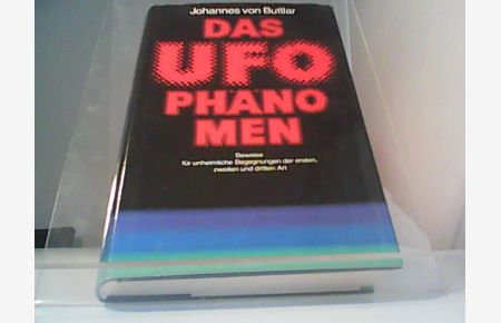 Das UFO-Phänomen. Beweise für unheimliche Begegnungen der ersten, zweiten und dritten Art