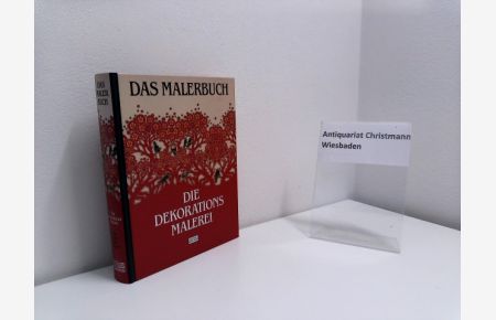 Die Dekorationsmalerei mit besonderer Berücksichtigung der kunstgewerblichen Seite.   - hrsg. von Karl Eyth und Franz Sales Meyer - Das Malerbuch