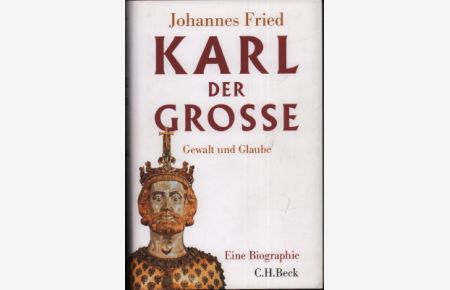 Karl der Große. Gewalt und Glaube. Eine Biographie.