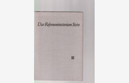 Das Reformministerium Stein. Akten zur Verfassungs- und Verwaltungsgeschichte aus den Jahren 1807/08. Band III.   - Hrsg. v. Heinrich Scheel; bearb. v. Doris Schmidt.