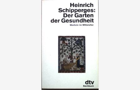 Der Garten der Gesundheit : Medizin im Mittelalter.   - dtv ; 11278 : Sachbuch