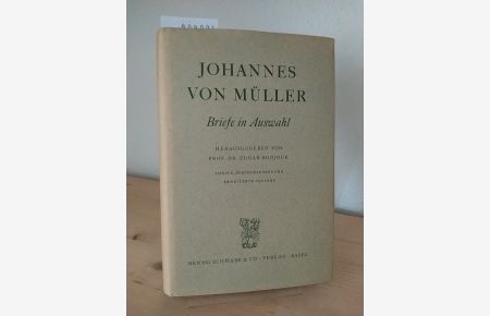 Johannes von Müller: Briefe in Auswahl. [Herausgegeben von Edgar Bonjour].