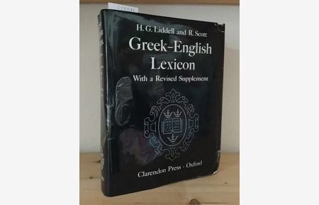 A Greek-English Lexicon. [Compiled by Henry George Liddell and Robert Scott]. With a revised supplement.