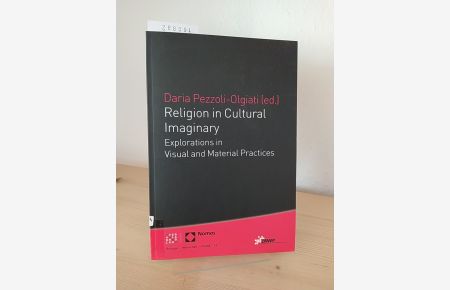 Religion in cultural imaginary. Explorations in visual und material practices. [Edited by Daria Pezzoli-Olgiati]. (= Religion - Wirtschaft - Politik, Band 13).