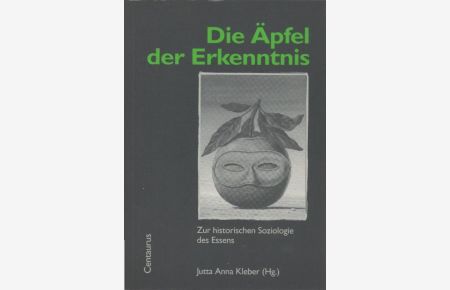 Die Äpfel der Erkenntnis : zur historischen Soziologie des Essens.   - [Jutta Anna Kleber (Hg.)] / Schnittpunkt Zivilisationsprozeß ; Bd. 20