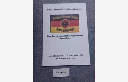 100 Jahre SPD Geesthacht : eine Partei schreibt Stadtgeschichte - Zeitsplitter.   - Ausstellung vom 3. - 7. November 1990 im Krügerschen Haus.