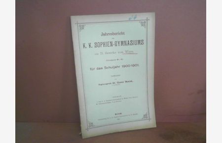 Das k. k. Sophien-Gymnasium in Wien (23 S. ). (= Beitrag im Jahresbericht 1901 des k. k. Sophiengymnasiums in Wien, II. Zirkusgasse).