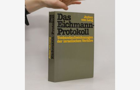Das Eichmann-Protokoll. Tonbandaufzeichnungen der israelischen Verhöre.