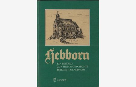 Hebborn. Ein Beitrag zur Heimatgeschichte Bergisch Gladbachs. Herausgegeben anlässlich des 75jährigen Bestehens der Hebborner Kirche zu den Heiligen Drei Königen.