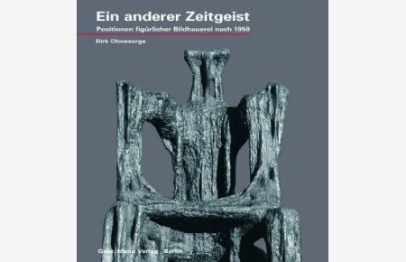 Ein anderer Zeitgeist : Positionen figürlicher Bildhauerei nach 1950.   - Birk Ohnesorge. Mit einem Essay von Werner Hofmann