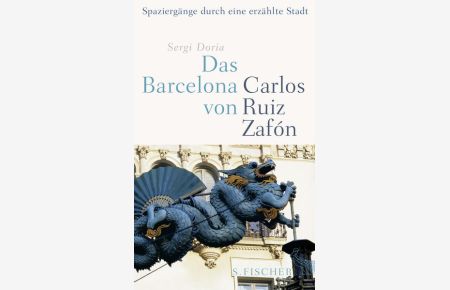 Das Barcelona von Carlos Ruiz Zafón: Spaziergänge durch eine erzählte Stadt