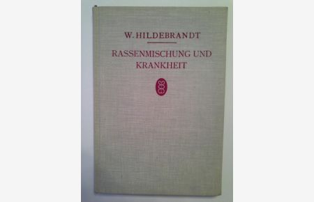 Rassenmischung und Krankheit : Ein Versuch.   - Wilhelm Hildebrandt. Bearb. d. hinterlassenen Ms. von H. Herling. Geleitw. von Kurt Klare