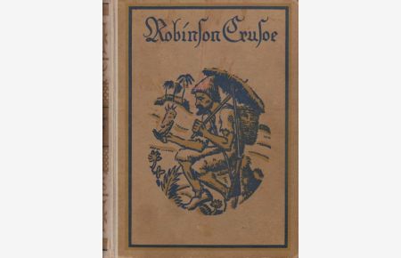 Leben und seltsame, überraschende Abenteuer des Robinson Crusoe. Von ihm selbst erzählt. Nach der ursprünglichen englischen Ausgabe des Daniel Defoe.