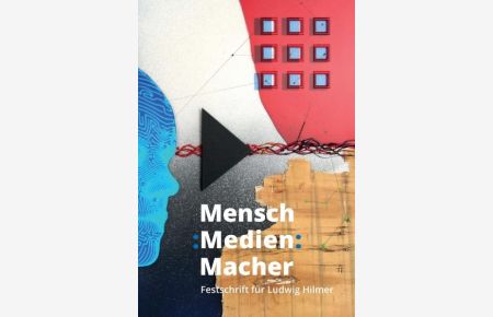 Mensch : Medien : Macher: Festschrift für Ludwig Hilmer