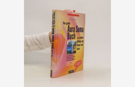 Das große Aura-Soma-Buch zur sanften Heilung von Körper und Seele