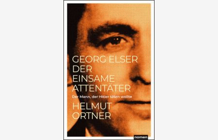 Georg Elser  - Der einsame Attentäter - Der Mann, der Hitler töten wollte