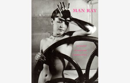 Man Ray. Fotograf im Paris der Surrealisten. Herausgegeben von Sommer, Achim / Patrick Blümel.