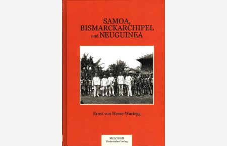 Samoa, Bismarckarchipel und Neuguinea : Drei deutsche Kolonien in der Südsee.   - / Historische Bibliothek