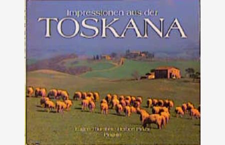 Impressionen aus der Toskana  - Texte von Eugen Thurnher. Photos von Herbert Pirker