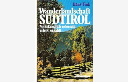 Wanderlandschaft Südtirol.   - Volkskundlich erforscht, erlebt, erzählt.