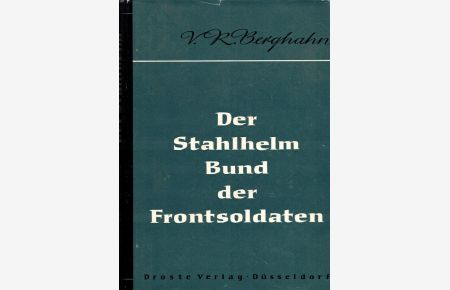 Der Stahlhelm, Bund der Frontsoldaten 1918 bis 1935. Herausgegeben von der Kommission für Geschichte des Parlamentarismus und der politischen Parteien. Band 33.