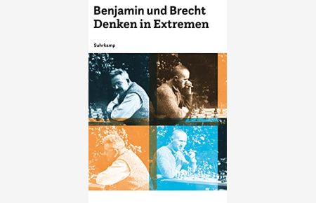 Benjamin und Brecht. Denken in Extremen.