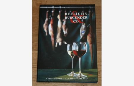 Rebhuhn, Burgunder & Co. Wein und Wild aus Deutschland. Mit Weinempfehlungen des Deutschen Weininstituts.